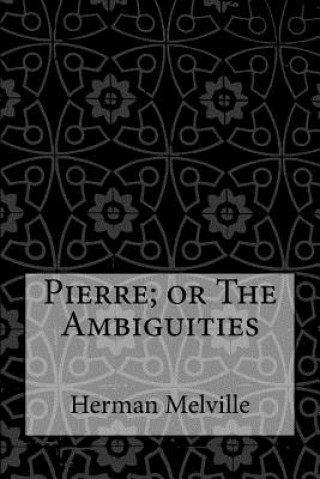 Carte Pierre; or The Ambiguities Herman Melville