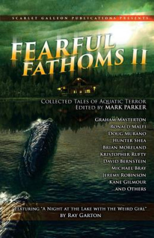 Kniha Fearful Fathoms: Collected Tales of Aquatic Terror (Vol. II - Lakes & Rivers) Ray Garton