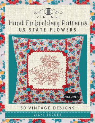 Carte Vintage Hand Embroidery Patterns U.S. State Flowers: 50 Authentic Vintage Designs Vicki Becker