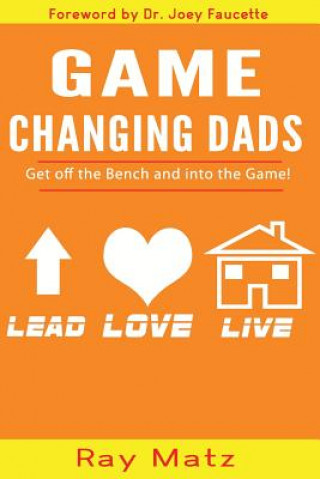 Knjiga Game Changing Dads: Get Off The Bench and Into The Game! Ray Matz