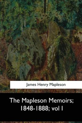 Kniha The Mapleson Memoirs, 1848-1888: vol I James Henry Mapleson