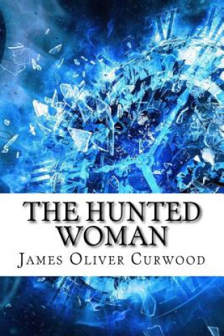 Könyv The Hunted Woman James Oliver Curwood