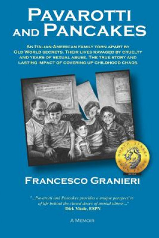 Könyv Pavarotti and Pancakes: An Italian-American family torn apart by Old World secrets. Their lives ravaged by cruelty and years of sexual abuse. Francesco Granieri