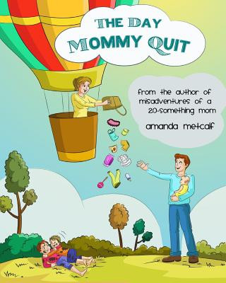 Könyv The Day Mommy Quit Amanda Metcalf