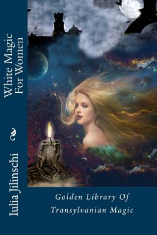 Könyv White Magic for Women: Golden Library of Transylvanian Magic Iulia Jilinschi