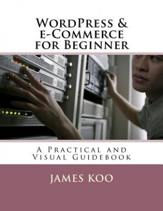 Libro WordPress & e-Commerce for Beginner: A Practical and Visual Guidebook James Koo