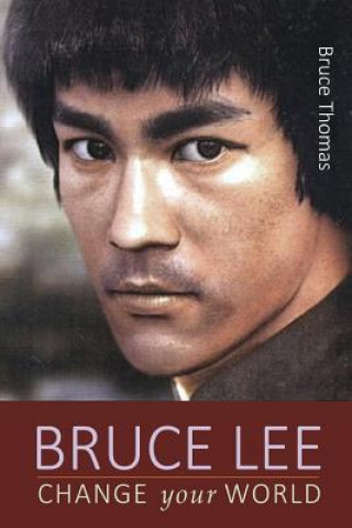 Carte Bruce Lee: Change Your World Bruce Thomas