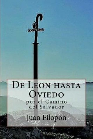 Книга De Leon hasta Oviedo: por el Camino del Salvador Juan Filopon