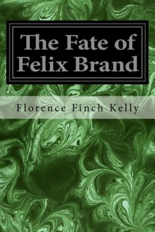 Könyv The Fate of Felix Brand Florence Finch Kelly