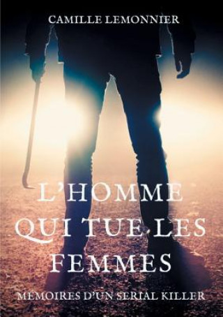 Livre L'Homme qui tue les femmes Camille Lemonnier