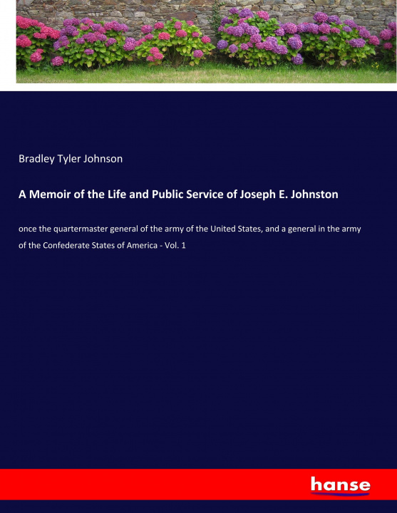 Carte A Memoir of the Life and Public Service of Joseph E. Johnston Bradley Tyler Johnson