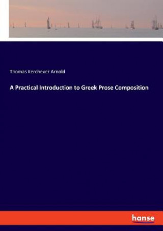 Knjiga Practical Introduction to Greek Prose Composition Arnold Thomas Kerchever Arnold