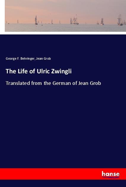 Kniha The Life of Ulric Zwingli George F. Behringer