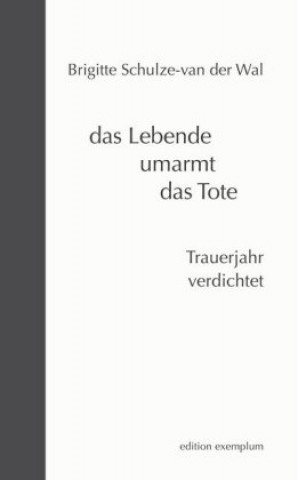 Книга das Lebende umarmt das Tote Brigitte Schulze-van der Wal