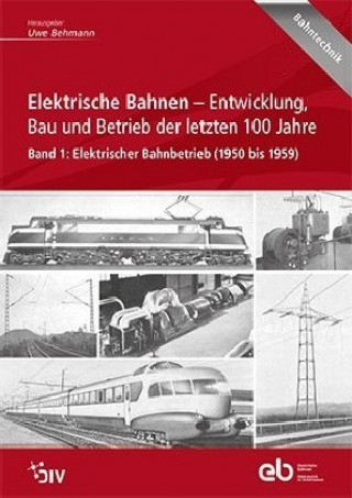 Kniha Elektrische Bahnen - Entwicklung, Bau und Betrieb der letzten 100 Jahre Uwe Behmann