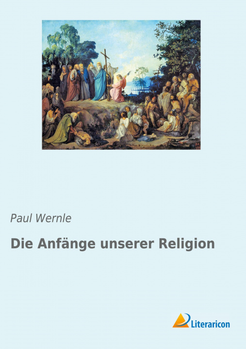 Książka Die Anfänge unserer Religion Paul Wernle