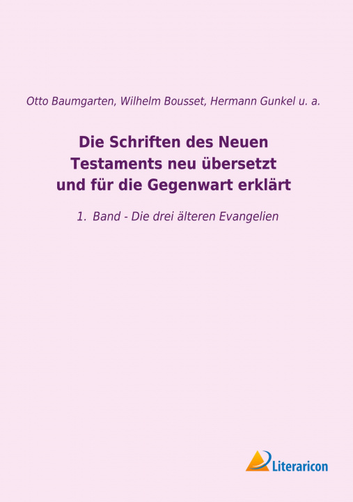 Buch Die Schriften des Neuen Testaments neu übersetzt und für die Gegenwart erklärt Johann Franz Wilhelm Bousset