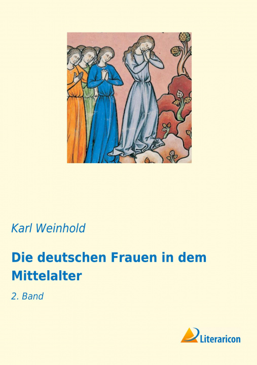 Kniha Die deutschen Frauen in dem Mittelalter Karl Weinhold