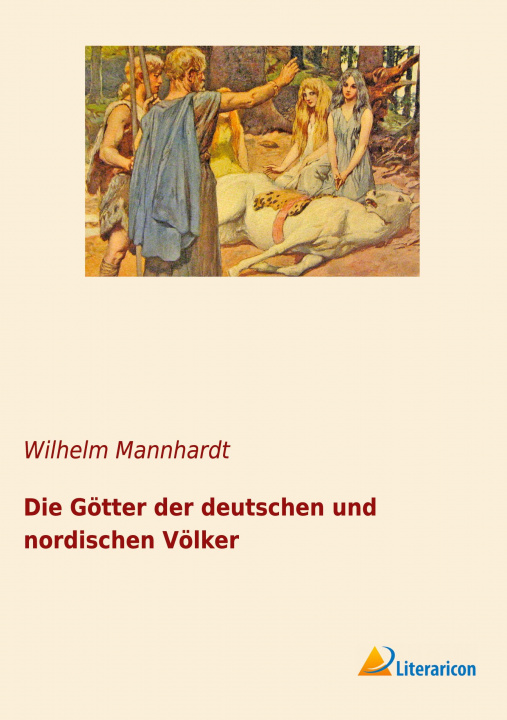 Książka Die Götter der deutschen und nordischen Völker Wilhelm Mannhardt