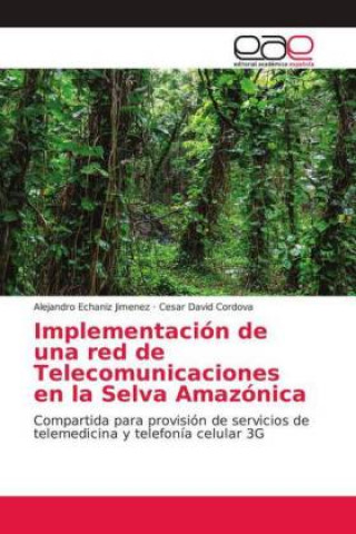 Kniha Implementación de una red de Telecomunicaciones en la Selva Amazónica Alejandro Echaniz Jimenez