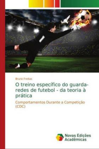 Book O treino especifico do guarda-redes de futebol - da teoria a pratica Bruno Freitas