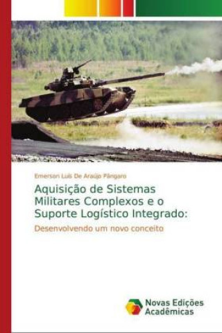 Carte Aquisicao de Sistemas Militares Complexos e o Suporte Logistico Integrado Emerson Luís de Araújo Pângaro