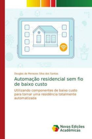 Kniha Automacao residencial sem fio de baixo custo Douglas de Menezes Silva dos Santos