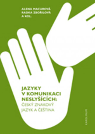 Könyv Jazyky v komunikaci neslyšících - Český znakový jazyk a čeština Alena Macurová