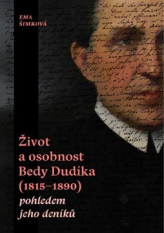 Książka Život a osobnost Bedy Dudíka (1815-1890) pohledem jeho deníků Eva Šimková