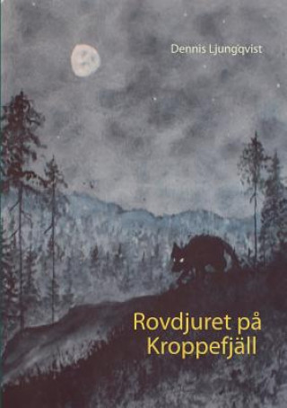 Kniha Rovdjuret pa Kroppefjall Dennis Ljungqvist