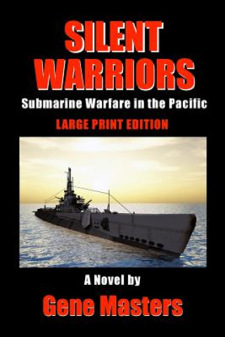 Carte Silent Warriors: Submarine Warfare in the Pacific: Large Print Edition Gene Masters