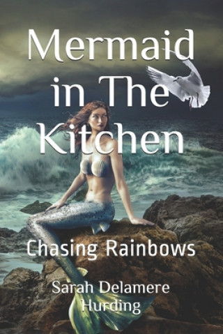 Carte Mermaid in The Kitchen: Chasing Rainbows Sarah Delamere Hurding