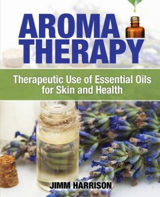 Buch Aromatherapy: Therapeutic Use of Essential Oils for Skin and Health Jimm Harrison