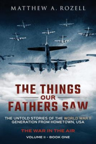 Könyv Things Our Fathers Saw - The War In The Air Book One Matthew a Rozell
