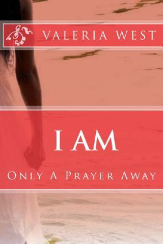Knjiga I Am: Only A Prayer Away! Valeria K West