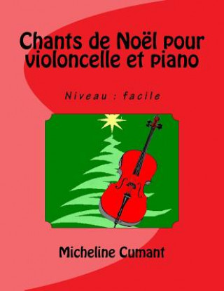 Kniha Chants de Noel pour violoncelle et piano: Niveau: facile Micheline Cumant