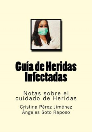 Carte Guia de Heridas Infectadas: Notas sobre el cuidado de Heridas Cristina Perez Jimenez