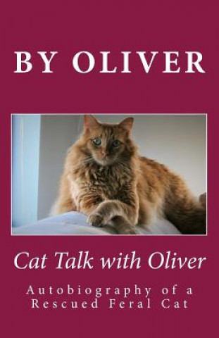 Carte Cat Talk With Oliver: Autobiography of a Rescued Feral Cat Oliver