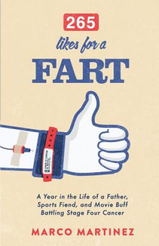 Buch 265 Likes For a Fart: A Year in the Life of a Father, Sports Fiend, and Movie Buff Battling Stage Four Cancer Marco Martinez