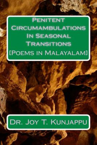 Kniha Penitent Circumambulations in Seasonal Transitions: Poems in Malayalam Dr Joy T Kunjappu