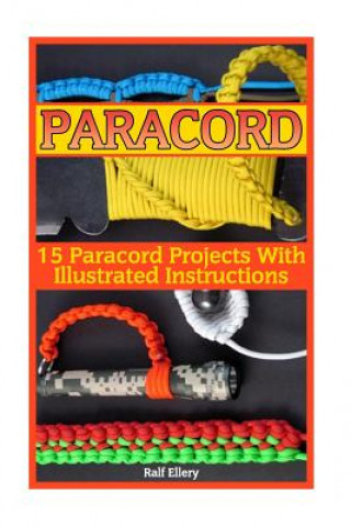 Carte Paracord: 15 Paracord Projects With Illustrated Instructions Ralf Ellery