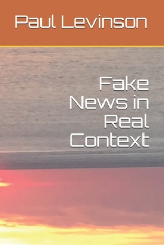 Könyv Fake News in Real Context Paul Levinson