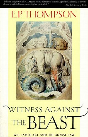 Książka Witness Against the Beast: William Blake and the Moral Law E. P. Thompson