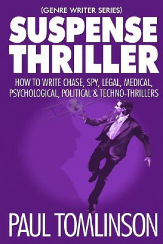 Książka Suspense Thriller: How to Write Chase, Spy, Legal, Medical, Psychological, Political & Techno-Thrillers Paul Tomlinson