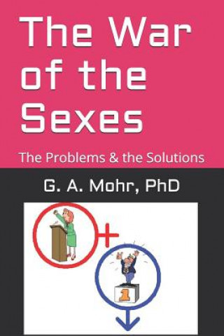 Carte The War of the Sexes: The Problems & the Solutions G A Mohr Phd