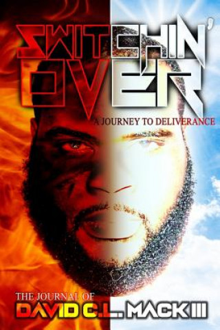 Knjiga Switchin Over: A Journey to Deliverance David C L Mack III