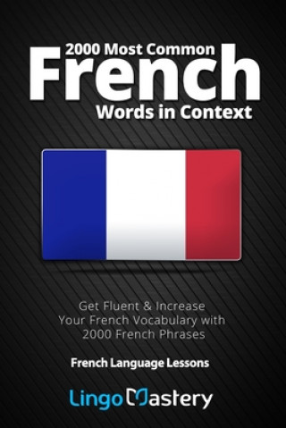 Könyv 2000 Most Common French Words in Context: Get Fluent & Increase Your French Vocabulary with 2000 French Phrases Lingo Mastery