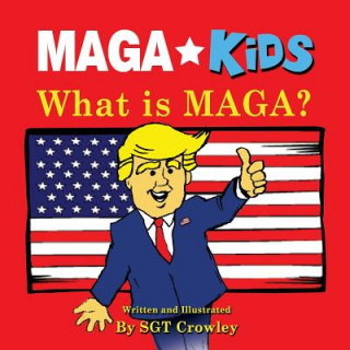 Könyv MAGA Kids: What is MAGA? Sgt Crowley