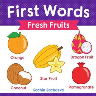 Kniha First Words (Fresh Fruits): Early Education Book of Learning Fruits Names with Pictures for Kids Sachin Sachdeva