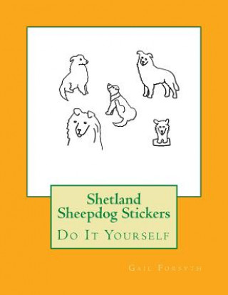 Kniha Shetland Sheepdog Stickers: Do It Yourself Gail Forsyth